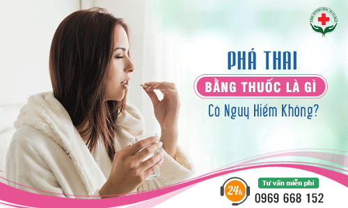 Phá thai bằng thuốc có nguy hiểm không